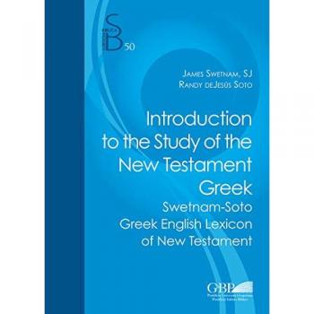 Introduction to the study of the new testament greek. Swetnam-Soto greek english lexicon of new testament