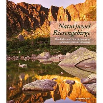 Naturjuwel Riesengebirge: Geschichte und Geschichten eines sagenumwobenen Höhenzugs