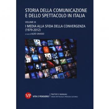 Storia della comunicazione e dello spettacolo in Italia. Vol. 3: media alla sfida della convergenza (1979-2012), I.