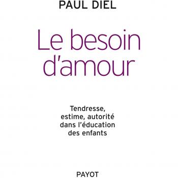 Le besoin d'amour : Tendresse, estime, autorité dans l'éducation des enfants