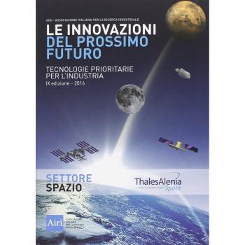 Le innovazioni del prossimo futuro. Tecnologie prioritarie per l'industria. Spazio. 9° edizione 2016