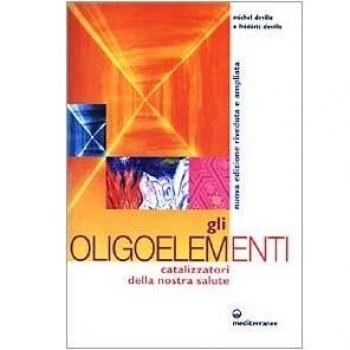 Gli oligoelementi. Catalizzatori della nostra salute