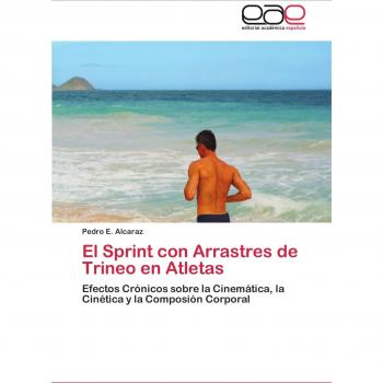 El Sprint con Arrastres de Trineo en Atletas: Efectos Crónicos sobre la Cinemática, la Cinética y la Composión Corporal