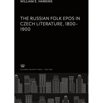 Harkins, William E.: The Russian Folk Epos in Czech Literature. 1800¿1900