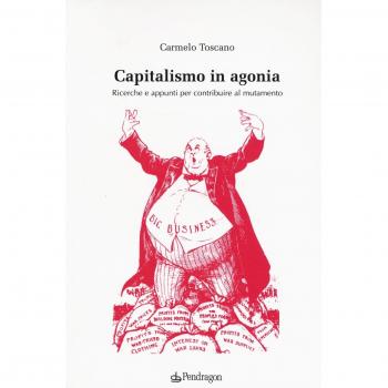 Capitalismo in agonia. Ricerche e appunti per contribuire al mutamento