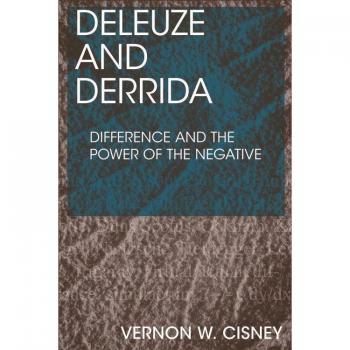 Deleuze and Derrida: Difference and the Power of the Negative