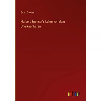 Herbert Spencer's Lehre von dem Unerkennbaren