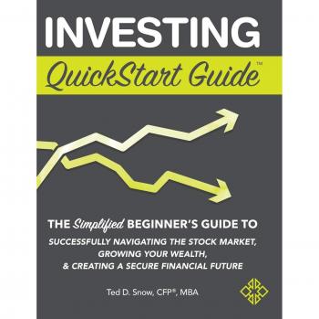 Investing QuickStart Guide: The Simplified Beginner's Guide to Successfully Navigating the Stock Market, Growing Your Wealth & Creating a Secure Financial Future