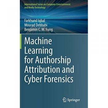 Machine Learning for Authorship Attribution and Cyber Forensics (International Series on Computer Entertainment and Media Technology)
