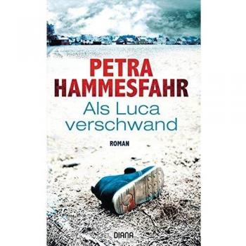 Petra Hammesfahr Als Luca Verschwand: Roman