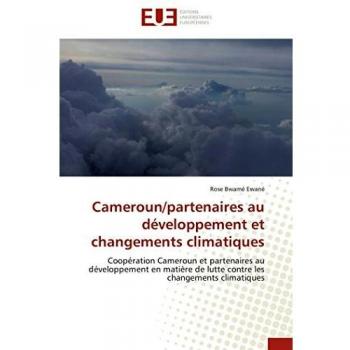 Cameroun/partenaires au développement et changements climatiques: Coopération Cameroun et partenaires au développement en matière de lutte contre les changements climatiques