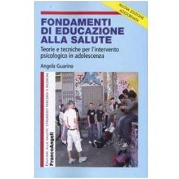 Fondamenti di educazione alla salute. Teorie e tecniche per l'intervento psicologico in adolescenza