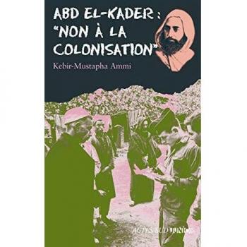 Abd el-Kader : « non à la colonisation »
