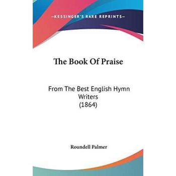 The Book Of Praise: From The Best English Hymn Writers (1864)