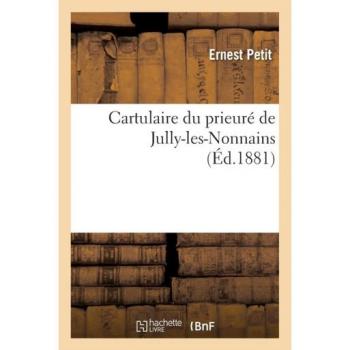 Cartulaire du prieuré de Jully-les-Nonnains, (Éd.1881)
