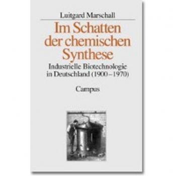 Luitgard Marschall Im Schatten Der Chemischen Synthese: Industrielle Biotechnologie In Deutschland (1900-1970)
