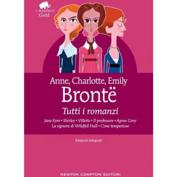 Tutti i romanzi: Jane Eyre-Shirley-Villette-Il professore-Agnes Grey-La signora di Wildfell Hall-Cime tempestose. Ediz. integrale