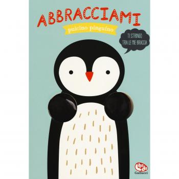 Abbracciami pulcino pinguino. Ediz. a colori