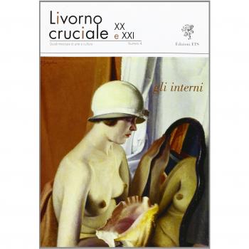 Livorno cruciale XX e XXI. Quadrimestrale di arte e cultura. Vol. 4: Gli interni