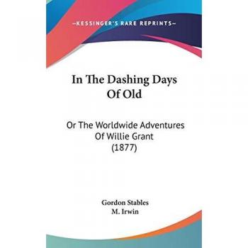 In The Dashing Days Of Old: Or The Worldwide Adventures Of Willie Grant (1877)