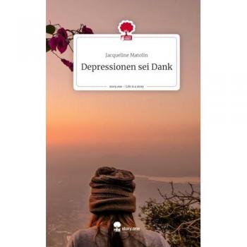 Depressionen sei Dank. Life is a Story