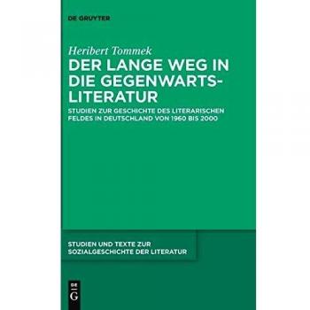 Der lange Weg in die Gegenwartsliteratur: Studien zur Geschichte des literarischen Feldes in Deutschland von 1960 bis 2000
