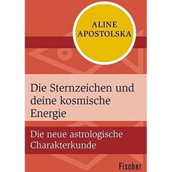 Die Sternzeichen und deine kosmische Energie: Die neue astrologische Charakterkunde