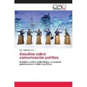 Estudios sobre comunicación política: Estudios sobre publicidad y relaciones públicas en el ámbito político
