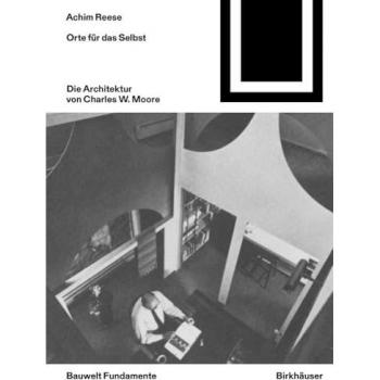 Orte fur das Selbst: Die Architektur von Charles W. Moore