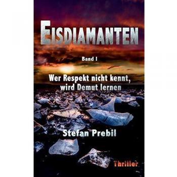 Eisdiamanten Trilogie Band 1: Wer Respekt nicht kennt, wird Demut lernen