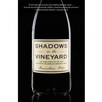 Shadows in the Vineyard The True Story of a Plot to Poison the Worlds Greatest Wine by Maximillian Potter