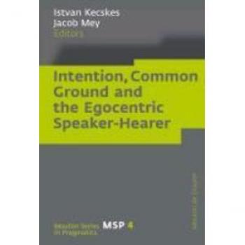 Intention Common Ground and the Egocentric Speaker-Hearer