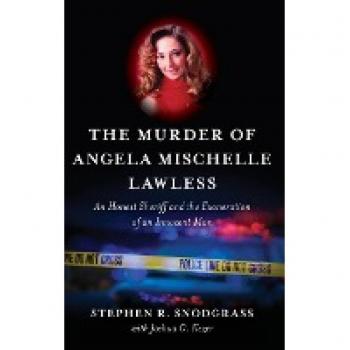 The Murder of Angela Mischelle Lawless: An Honest Sheriff and the Exoneration of an Innocent Man