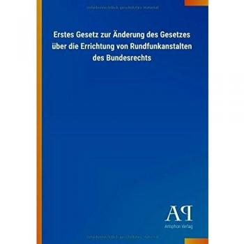 Erstes Gesetz zur Änderung des Gesetzes über die Errichtung von Rundfunkanstalten des Bundesrechts