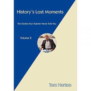 History's Lost Moments: The Stories Your Teacher Never Told You