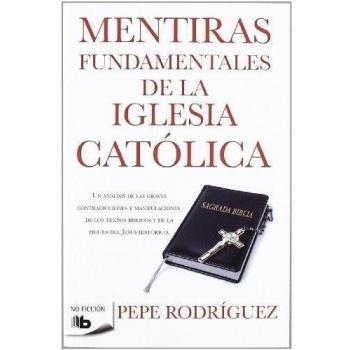Mentiras Fundamentales De La Iglesia Católica