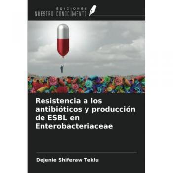 Resistencia a los antibióticos y producción de ESBL en Enterobacteriaceae
