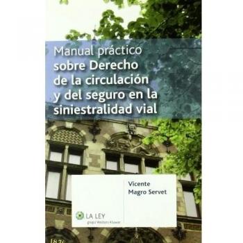 Manual práctico sobre Derecho de la circulación y del seguro en la siniestralidad vial