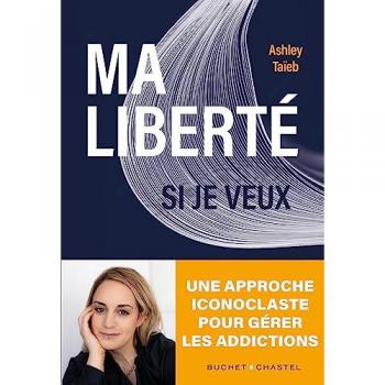 Ma liberté si je veux: Une approche iconoclaste de la gestion de l'addiction