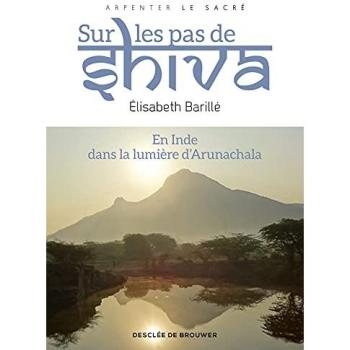 Sur les pas de Shiva: En Inde, dans la lumière d' Arunachala