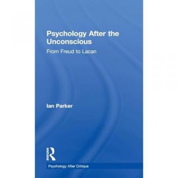 Psychology After the Unconscious: From Freud to Lacan (Psychology After Critique)