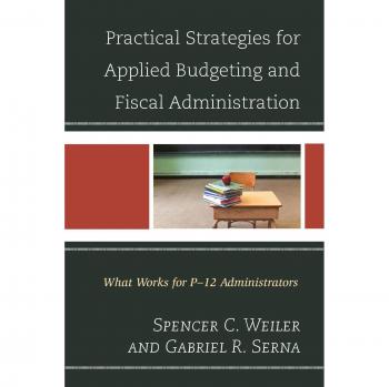 Practical Strategies for Applied Budgeting and Fiscal Administration: What Works for P-12 Administrators