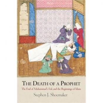The Death of a Prophet: The End of Muhammad's Life and the Beginnings of Islam (Divinations: Rereading Late Ancient Religion)