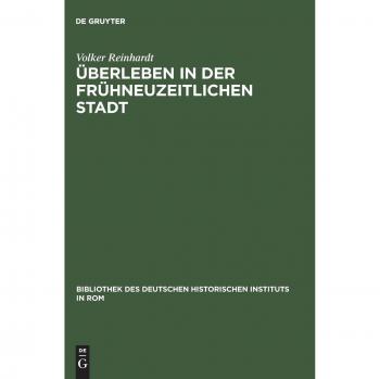 Ãberleben in der frÃ¼hneuzeitlichen Stadt: Annona und Getreideversorgung in Rom 1563-1797