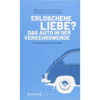 Weert Canzler Erloschene Liebe? Das Auto In Der Verkehrswende: Soziologische Deutungen (X-Texte Zu Kultur Und Gesellschaft)