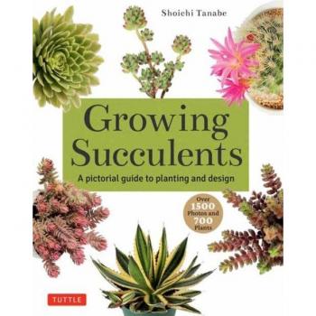 Growing Succulents: A Pictorial Guide (Over 1,500 photos and 700 plants) by Shoichi Tanabe
