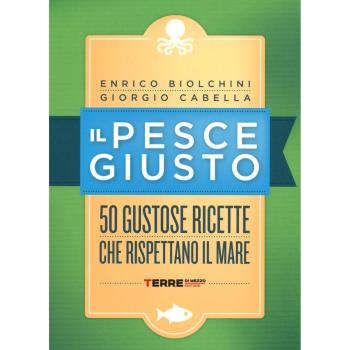 Il pesce giusto. 50 gustose ricette che rispettano il mare