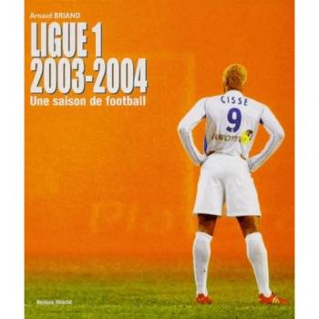Ligue 1 2003-2004 : Une saison de football (Sport