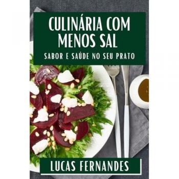 Culinária com Menos Sal: Sabor e Saúde no Seu Prato
