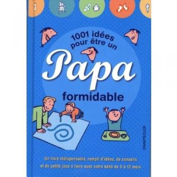 1001 idées pour être un papa formidable